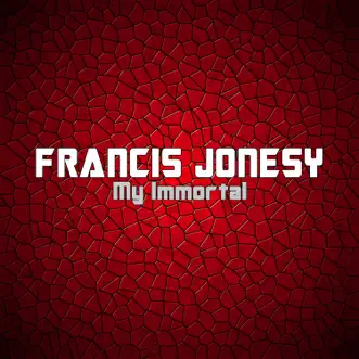 My Immortal - Single by Francis Jonesy album download
