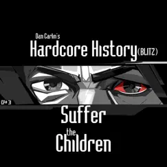 Episode 31 - (Blitz) Suffer the Children [feat. Dan Carlin] by Dan Carlin's Hardcore History album reviews, ratings, credits