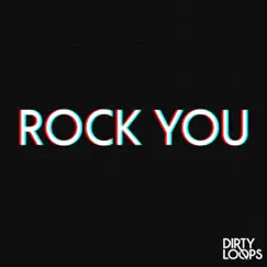 Rock You - Single by Dirty Loops album reviews, ratings, credits