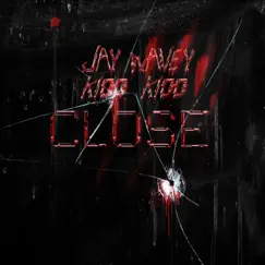 Close (feat. Kidd Kidd) - Single by Jay Wavey album reviews, ratings, credits