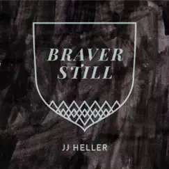 Braver Still - Single by JJ Heller album reviews, ratings, credits