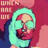 When Are We? album lyrics, reviews, download