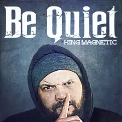 Be Quiet - Single by King Magnetic album reviews, ratings, credits