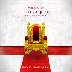 Fit for a Queen (feat. Sean Patrick) - Single by Tiffany Jay album reviews, ratings, credits