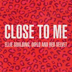 Close to Me (Red Velvet Remix) - Single by Ellie Goulding, Diplo & Red Velvet album reviews, ratings, credits