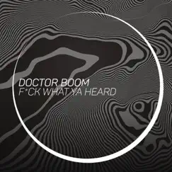 F**k What Ya Heard - Single by Doctor Boom album reviews, ratings, credits