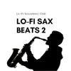 Lo-Fi Sax Beats 2 album lyrics, reviews, download