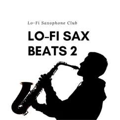 Lo-Fi Sax Beats 2 by Lo-Fi Saxophone Club album reviews, ratings, credits