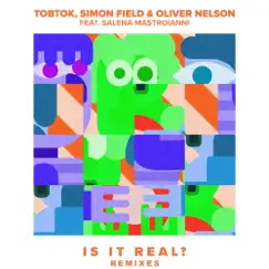 Is It Real? (feat. Salena Mastroianni) [Remixes] - EP by Tobtok, Simon Field & Oliver Nelson album reviews, ratings, credits