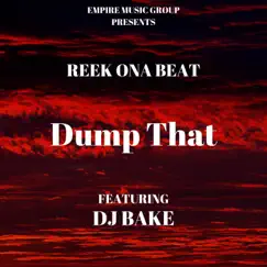 Dump That (Reek Remix) [feat. DJ Bake] - Single by Reek Ona Beat album reviews, ratings, credits