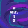 No Where To Go (Radio Edit) - Single album lyrics, reviews, download