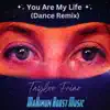 You Are My Life (Dance Remix) - Single album lyrics, reviews, download