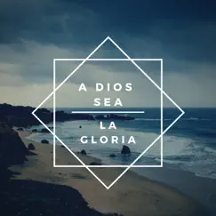 A Dios Sea la Gloria - Single by Abigail Perez & Josías Pérez album reviews, ratings, credits