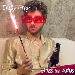 I Miss the 2010s - Single by Teddy Grey album reviews, ratings, credits