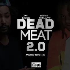 Dead Meat 2.0 (feat. Metro Boomin) - Single by Jay Rose & Hester Shawty album reviews, ratings, credits