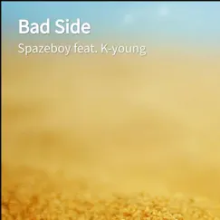 Bad Side (feat. K-Young) - Single by Spazeboy album reviews, ratings, credits