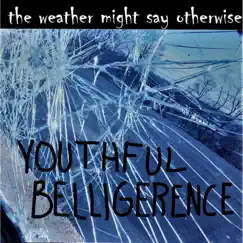 Youthful Belligerence - Single by The Weather Might Say Otherwise album reviews, ratings, credits