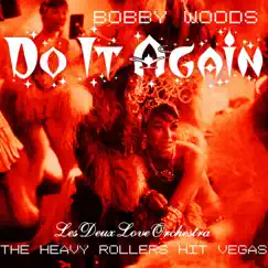 Do It Again (The Heavy Rollers Hit Vegas) [Live] - Single by Bobby Woods & Les Deux Love Orchestra album reviews, ratings, credits