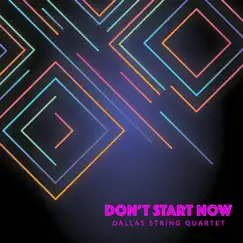 Don't Start Now - Single by Dallas String Quartet album reviews, ratings, credits