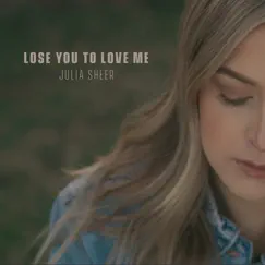 Lose You to Love Me - Single by Julia Sheer album reviews, ratings, credits