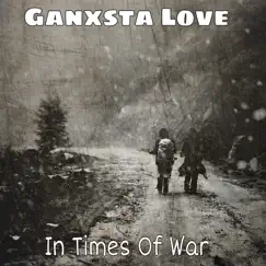In Times Of War by Ganxsta Love album reviews, ratings, credits