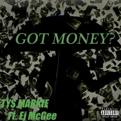 Got Money? (feat. Ej McGee) - Single by TYS Markie album reviews, ratings, credits