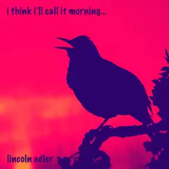 I Think I'll Call It Morning - Single by Lincoln Adler album reviews, ratings, credits