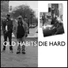 OLD Habits DIE Hard - EP album lyrics, reviews, download