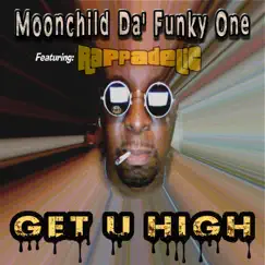 Get U High (Feat: Rappadelic) - Single by Moonchild Da' Funky One album reviews, ratings, credits