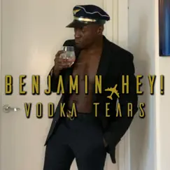 Vodka Tears (feat. Miss Anonymous) - Single by Benjamin Hey! album reviews, ratings, credits