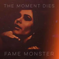 Fame Monster - Single by The Moment Dies album reviews, ratings, credits