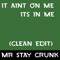 It Ain't on Me Its in Me - Single by Mr Stay Crunk album reviews, ratings, credits