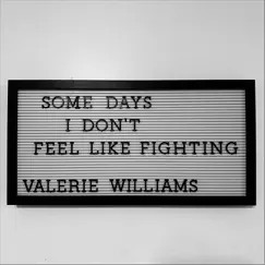 Some Days I Don't Feel Like Fighting - Single by Valerie Williams album reviews, ratings, credits