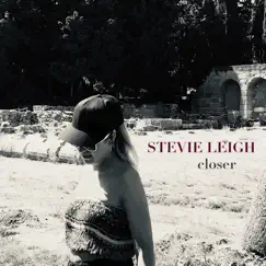 Closer - Single by Stevie Leigh album reviews, ratings, credits