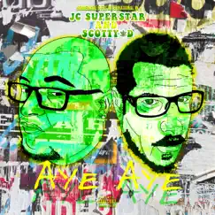 Aye Aye (feat. Homiemade & FRS International) - Single by JC Superstar & Scotty D album reviews, ratings, credits