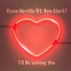 I'll Be Loving You (feat. Ben Clark) - Single by Ryan Neville album reviews, ratings, credits