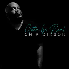 Gotta Be Real by Chip Dixson album reviews, ratings, credits