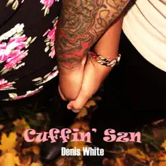Cuffin' Szn - Single by Denis White album reviews, ratings, credits