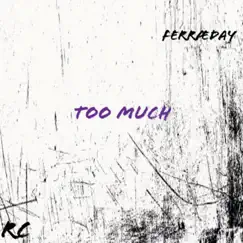Too Much (feat. O'ne) - Single by Ferraeday album reviews, ratings, credits