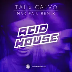 Acid House (Max Fail Remix) - Single by TAI & CALVO album reviews, ratings, credits