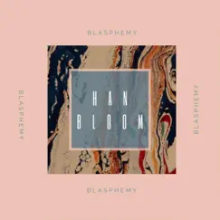 Blasphemy - Single by Han Bloom album reviews, ratings, credits