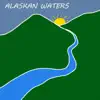 Alaskan Waters - Single album lyrics, reviews, download