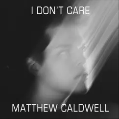 I Don't Care - Single by Matthew Caldwell album reviews, ratings, credits