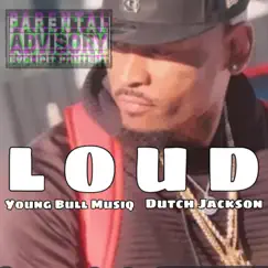 Loud (feat. Dutch Jackson) - Single by Young Bull Musiq album reviews, ratings, credits