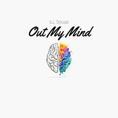 Out My Mind - Single by Ill Squad album reviews, ratings, credits