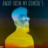 Away from My Demon's - Single album lyrics, reviews, download