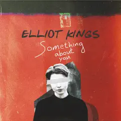 Something About You - Single by Elliot Kings album reviews, ratings, credits