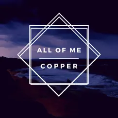 All of Me - Single by Copper album reviews, ratings, credits