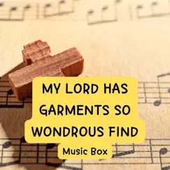 My Lord Has Garments so Wondrous Find (Music Box) Song Lyrics