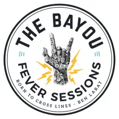 The Bayou Fever Sessions - Born to Cross Lines (feat. Jeff McCarty) - Single by Ben Labat album reviews, ratings, credits